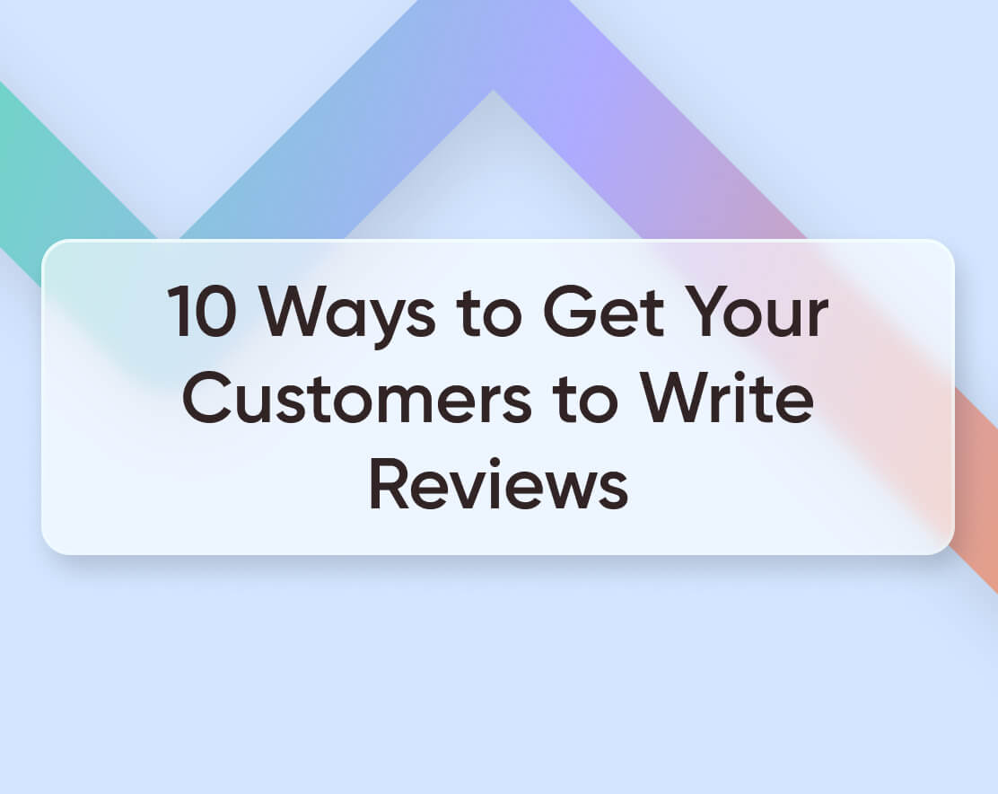 10 Ways to Get Your Customers to Write Reviews [2023Guide]